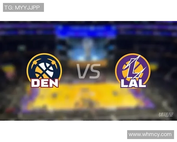 湖人对阵掘金精彩直播链接分享与赛前分析尽在这里 湖人对阵掘金精彩直播链接分享与赛前分析尽在这里